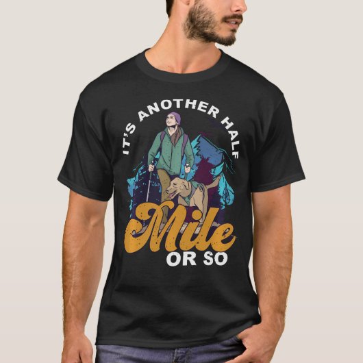 It'S Another Half Mile Or So Mountain Hiking T-Shirt (Vorderseite)