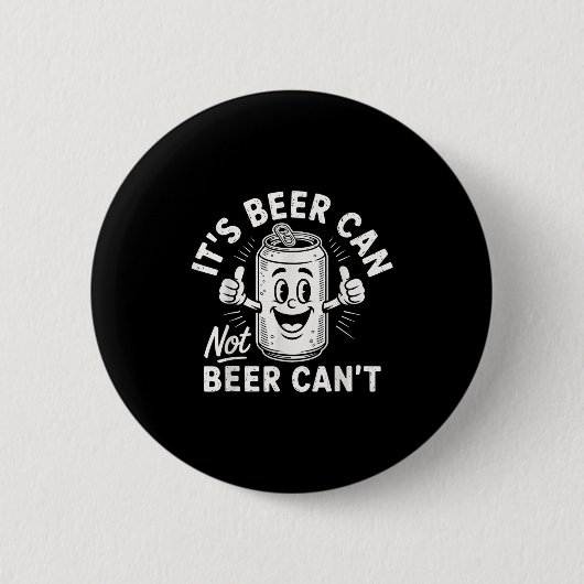 It's Beer Can Not Beer Can't Button (Vorderseite)