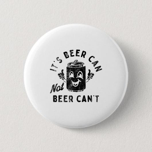 It's Beer Can Not Beer Can't Button (Vorderseite)