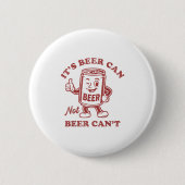 It's Beer Can Not Beer Can't Funny Drinking Womens Button (Vorderseite)