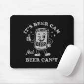 It's Beer Can Not Beer Can't Funny Drinking Womens Mousepad (Mit Mouse)