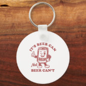 It's Beer Can Not Beer Can't Funny Drinking Womens Schlüsselanhänger (Vorderseite)