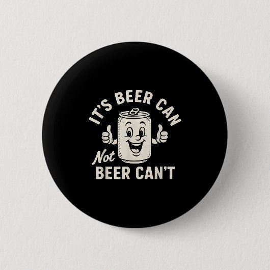 It's Beer Can Not Beer Can't Funny Party Drinking Button (Vorderseite)
