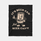 It's Beer Can Not Beer Can't Funny Party Drinking Fleecedecke (Vorderseite)