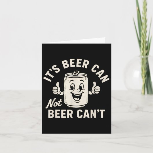 It's Beer Can Not Beer Can't Funny Party Drinking Karte (Vorderseite)