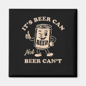 It's Beer Can Not Beer Can't Funny Party Drinking  Magnet (Vorne)