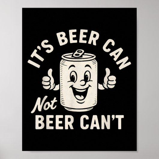It's Beer Can Not Beer Can't Funny Party Drinking  Poster (Vorne)
