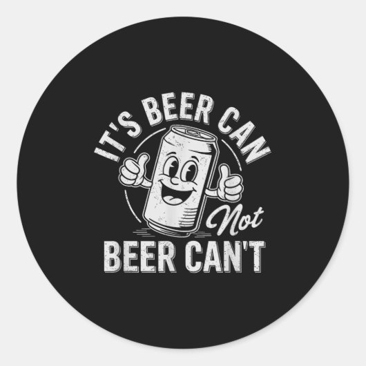 It's Beer Can Not Beer Can't Motivational Drinking Runder Aufkleber (Vorderseite)