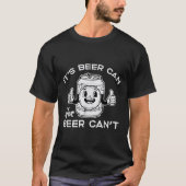 Its Beer Can Not Cant Funny Saying Sarcastic Dad M T-Shirt (Vorderseite)