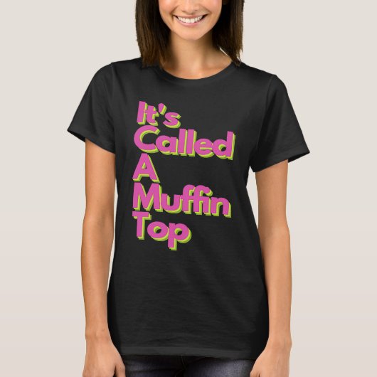 It's called a Muffin Top (Vorderseite)