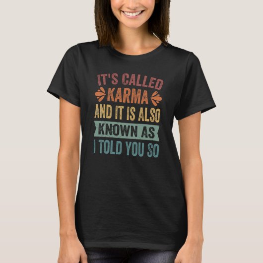 It's Called Karma And It Is Also Known As I Told Y T-Shirt (Vorderseite)