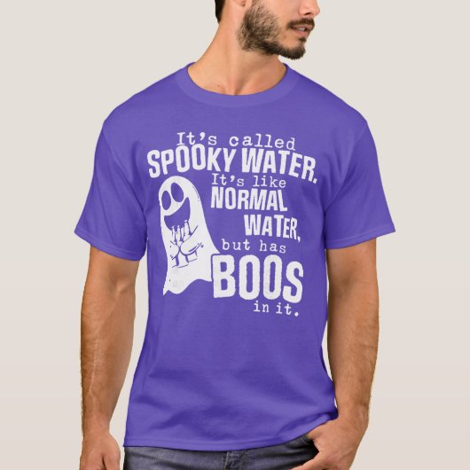 Its Called Spooky Water Its Like Normal Water But  T-Shirt (Vorderseite)