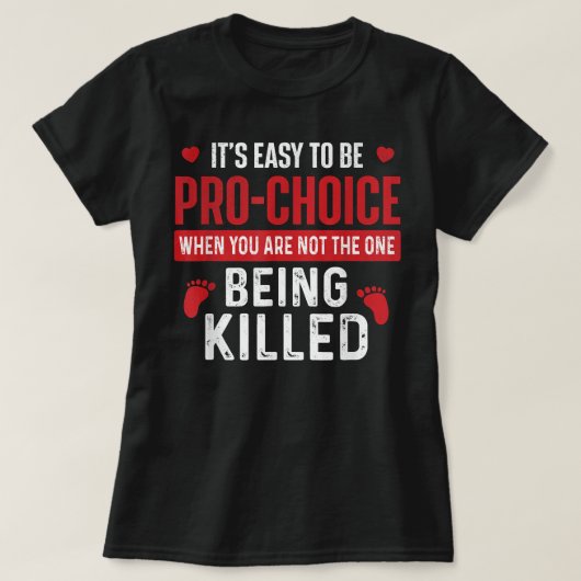 It's Easy to Be Pro-Choice - Unborn Pro-Life Anti- T-Shirt (Design vorne)