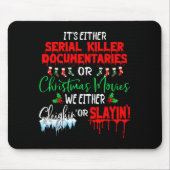 It's Either Serial Killer Doentaries Or Christmas  Mousepad (Vorne)