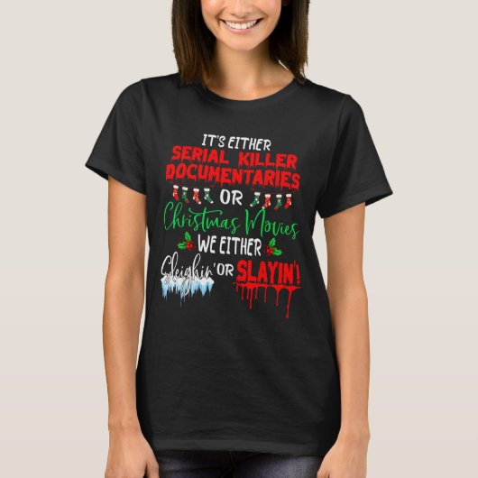 It's Either Serial Killer Doentaries Or Christmas  T-Shirt (Vorderseite)