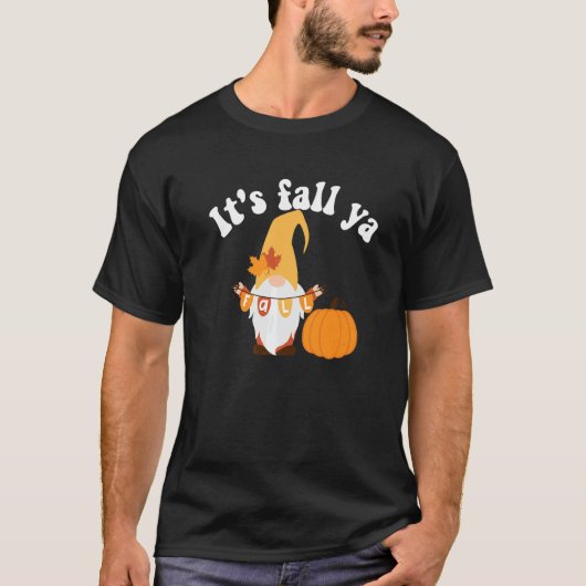 It's Fall Ya Thanksgiving  Gnomes Autumn Holiday G T-Shirt (Vorderseite)