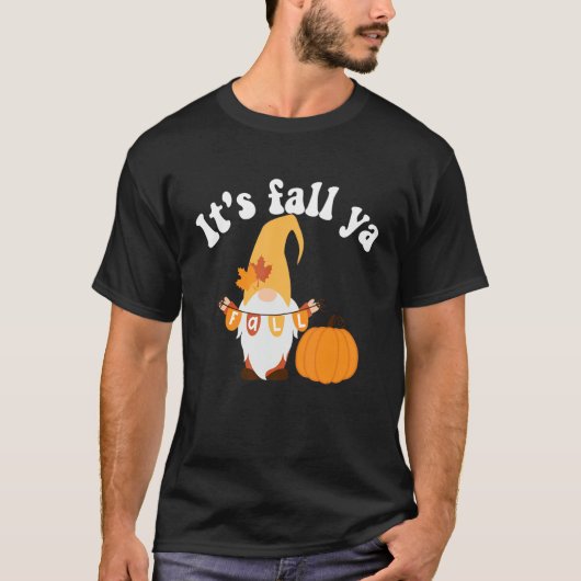 It's Fall Ya Thanksgiving Gnomes Autumn Holiday G T-Shirt (Vorderseite)