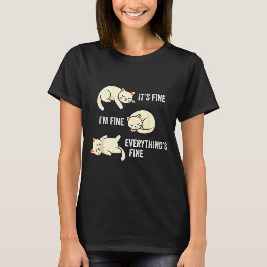 It's Fine Everything's Fine Funny Lazy Cat Sarcast T-Shirt (Vorderseite)