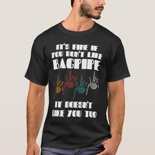 it's fine if you don't like bagpipe bagpipes T-Shirt (Vorderseite)