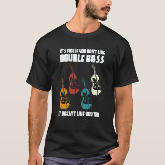 it's fine if you don't like double bass double bas T-Shirt (Vorderseite)