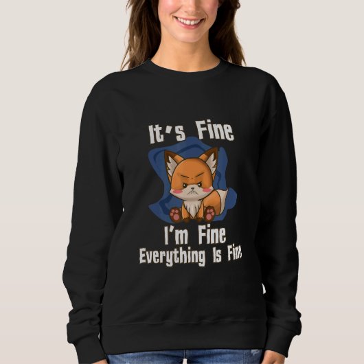 Its Fine Im Fine Everything Fine Fox Sweatshirt (Vorderseite)
