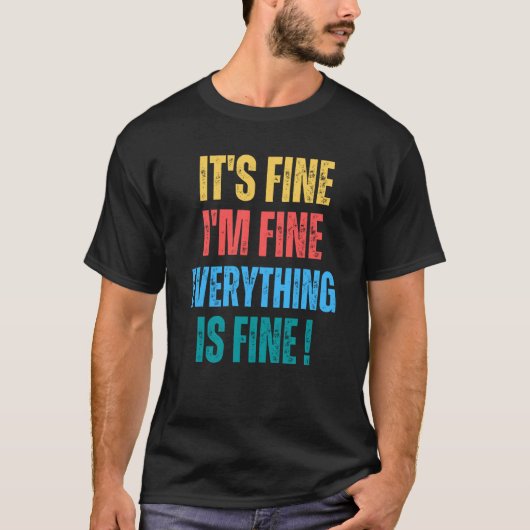 It's Fine I'm Fine Everything Is Fine 1 T-Shirt (Vorderseite)