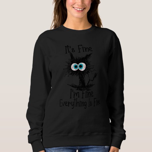 It's Fine I'm Fine Everything Is Fine Black Cat Sweatshirt (Vorderseite)