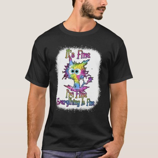 It's Fine I'm Fine Everything Is Fine Cat Tie Dye T-Shirt (Vorderseite)