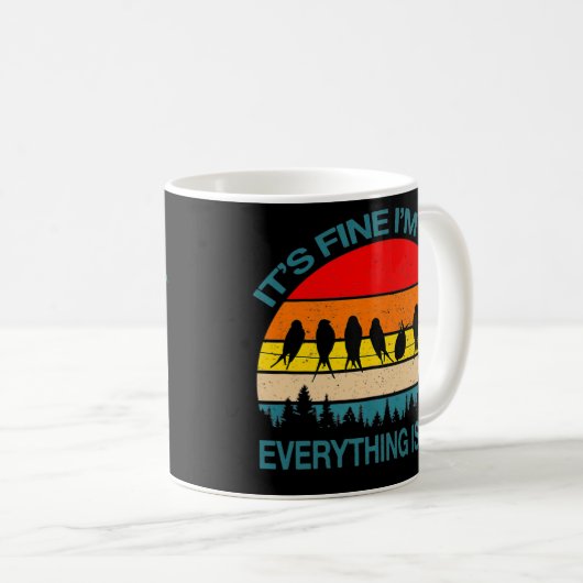 It's Fine I'm Fine Everything Is Fine Fun Birds Kaffeetasse (VorderseiteRechts)