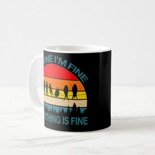 It's Fine I'm Fine Everything Is Fine Fun Birds Kaffeetasse (Vorderseite Links)