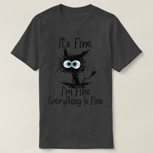Its Fine Im Fine Everything Is Fine Funny Black Ca T-Shirt (Design vorne)