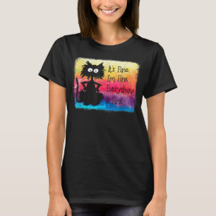Its Fine Im Fine Everything Is Fine Funny Black Ca T-Shirt