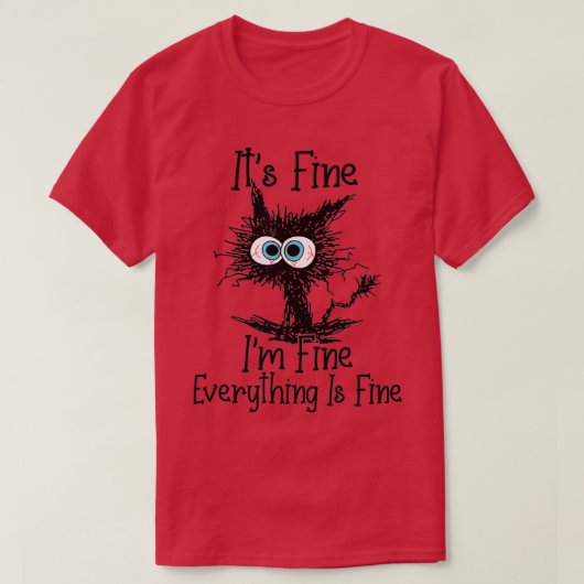 Its Fine Im Fine Everything Is Fine Funny Black Ca T-Shirt (Design vorne)