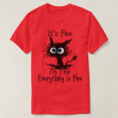 Its Fine Im Fine Everything Is Fine Funny Black Ca T-Shirt (Design vorne)