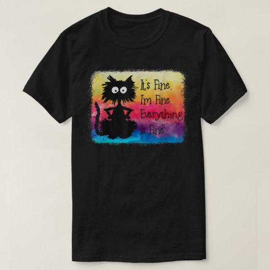 Its Fine Im Fine Everything Is Fine Funny Black Ca T-Shirt (Design vorne)