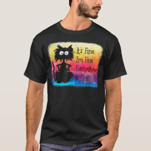 Its Fine Im Fine Everything Is Fine Funny Black Ca T-Shirt