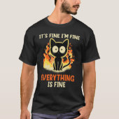 It's Fine I'm Fine Everything Is Fine Funny cat T-Shirt (Vorderseite)
