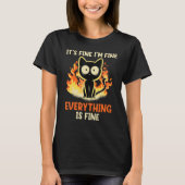 It's Fine I'm Fine Everything Is Fine Funny cat T-Shirt (Vorderseite)