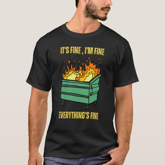 It's Fine I'm Fine Everything Is Fine Lil Dumpster T-Shirt (Vorderseite)