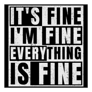 IT'S FINE I'M FINE EVERYTHING IS FINE POSTER