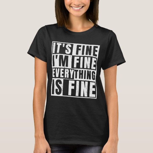 IT'S FINE I'M FINE EVERYTHING IS FINE T-Shirt (Vorderseite)