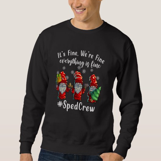 It's Fine We're Fine Everything Is Fine Gnome Sped Sweatshirt (Vorderseite)