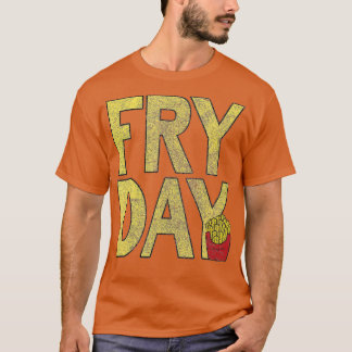 It's Fry Day - French Fry Fast Food Funny T-Shirt