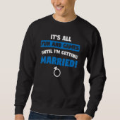 it's fun and games until I'm getting mattied bache Sweatshirt (Vorderseite)