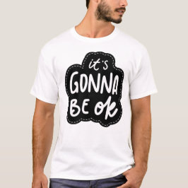 It's Gonna Be OK - Daily Self-Care Mantra T-Shirt