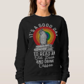 It's Good Day To Read An Old Book And Drink Coffee Sweatshirt (Vorderseite)