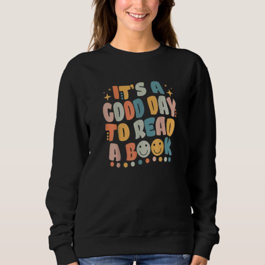 It's Good Day To Read Book  Library Reading Love R Sweatshirt (Vorderseite)