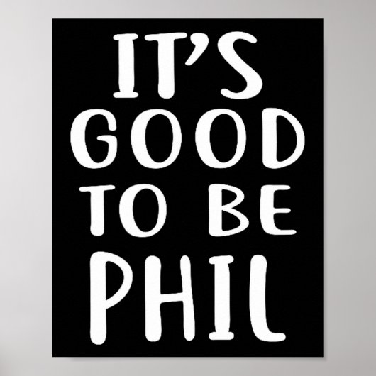 It's Good To Be Phil Novelty Humor  Poster (Vorne)