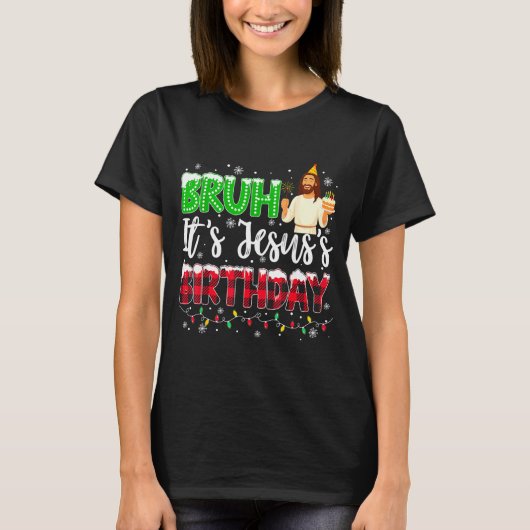 It's Jesus's Birthday Bruh Christmas Christian Pla T-Shirt (Vorderseite)