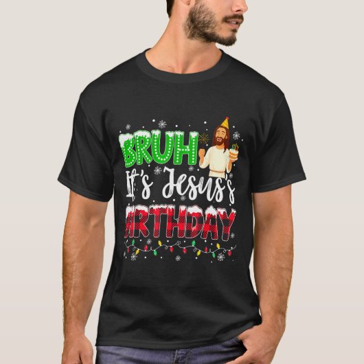 It's Jesus's Birthday Bruh Christmas Christian Pla T-Shirt (Vorderseite)